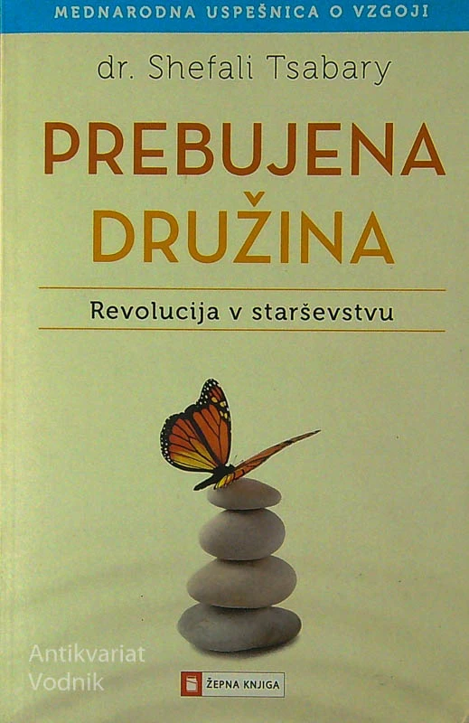 PREBUJENA DRUŽINA; REVOLUCIJA V STARŠEVSTVU, dr. Shefali Tsabary