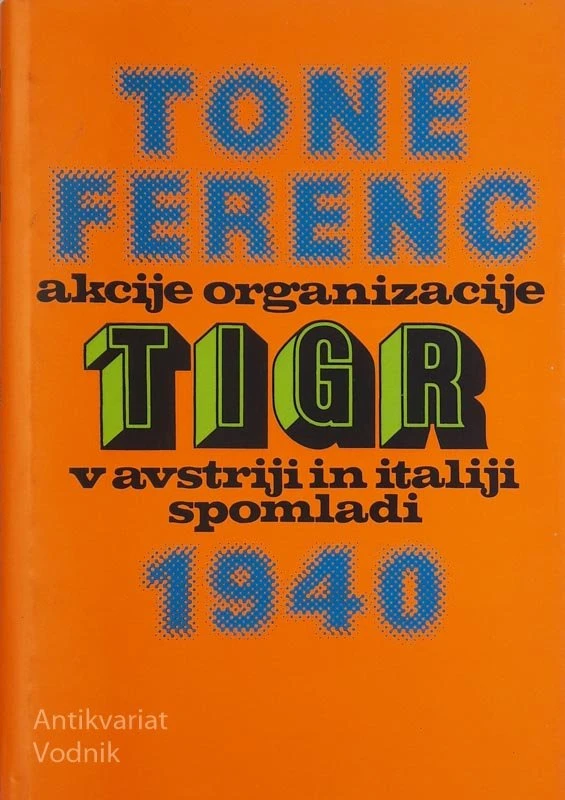 AKCIJE ORGANIZACIJE TIGR V AVSTRIJI N ITALIJI SPOMLADI 1941, Tone Ferenc