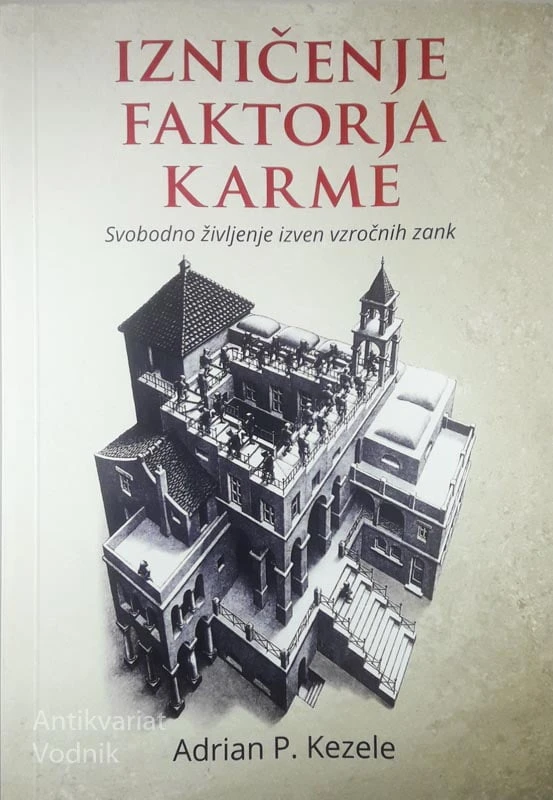 IZNIČENJE FAKTORJA KARME; SODOBNO ŽIVLJENJE IZVEN VZROČNIH ZANK, Adrian P. Kezele