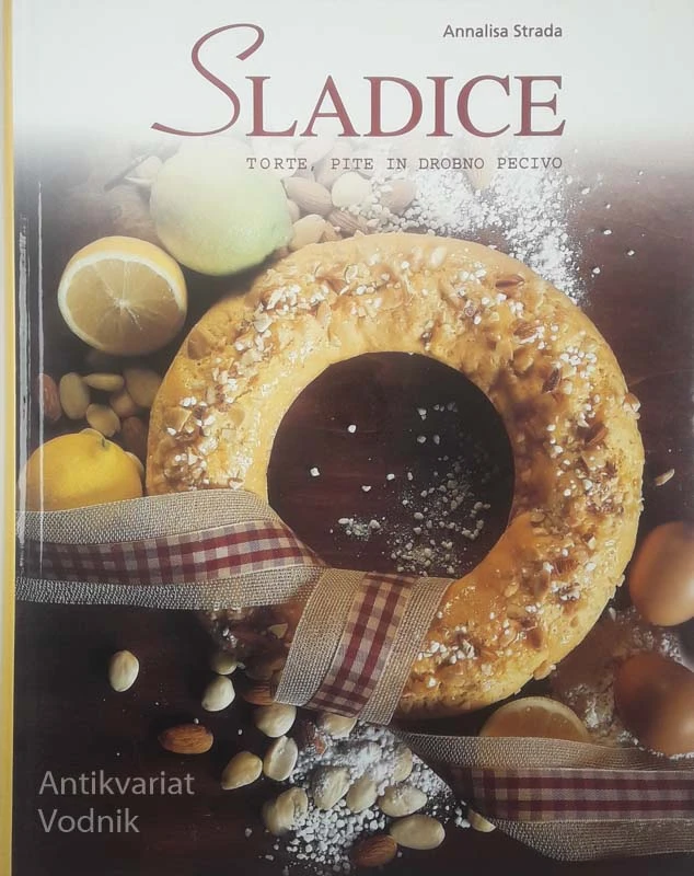 SLADICE; TORTE, PITE IN DROBNO PECIVO, Annalisa Strada