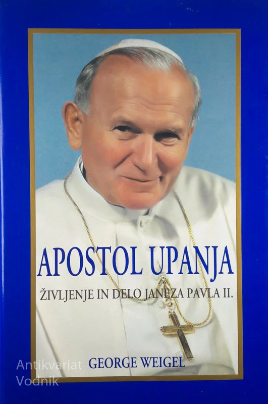 APOSTOL UPANJA: ŽIVLJENJE IN DELO JANEZA PAVLA II., George Weigel
