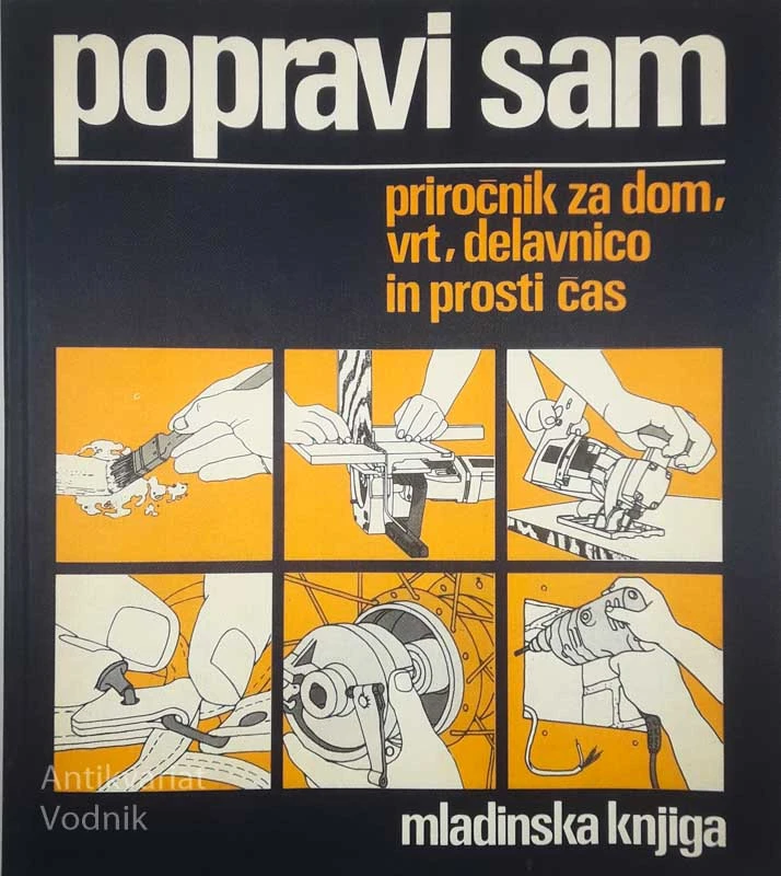 POPRAVI SAM; PRIROČNIK ZA DOM, VRT, DELAVNICO IN PROSTI ČAS
