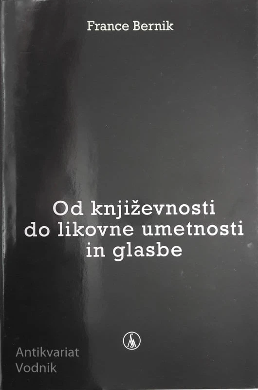 OD KNJIŽEVNOSTI DO LIKOVNE UMETNOSTI IN GLASBE, France Bernik