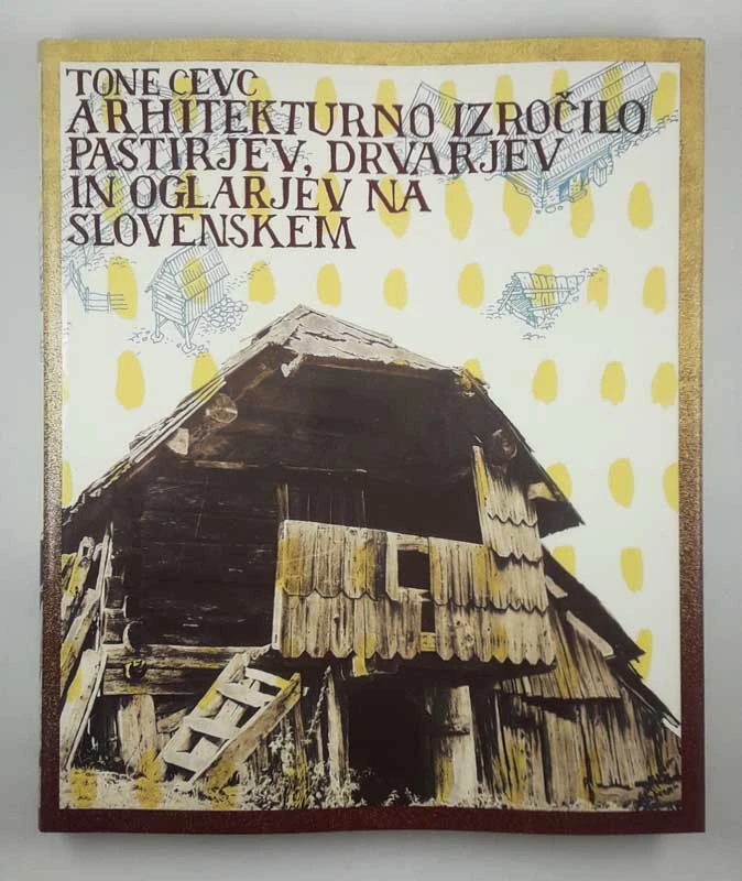 ARHITEKTURNO IZROČILO PASTIRJEV, DRVARJEV IN OGLARJEV NA SLOVENSKEM, Tone Cevc