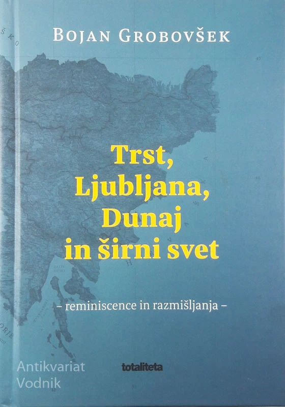TRST, LJUBLJANA, DUNAJ IN ŠIRNI SVET, Bojan Grobovšek