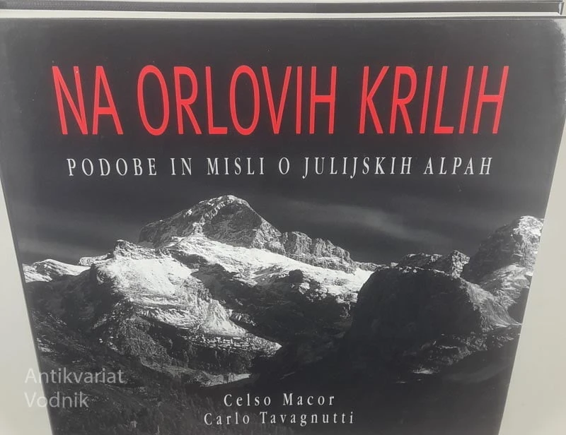 NA ORLOVIH KRILIH; PODOBE IN MISLI O JULIJSKIH ALPAH, Celso Macor in Carlo Tavagnutti