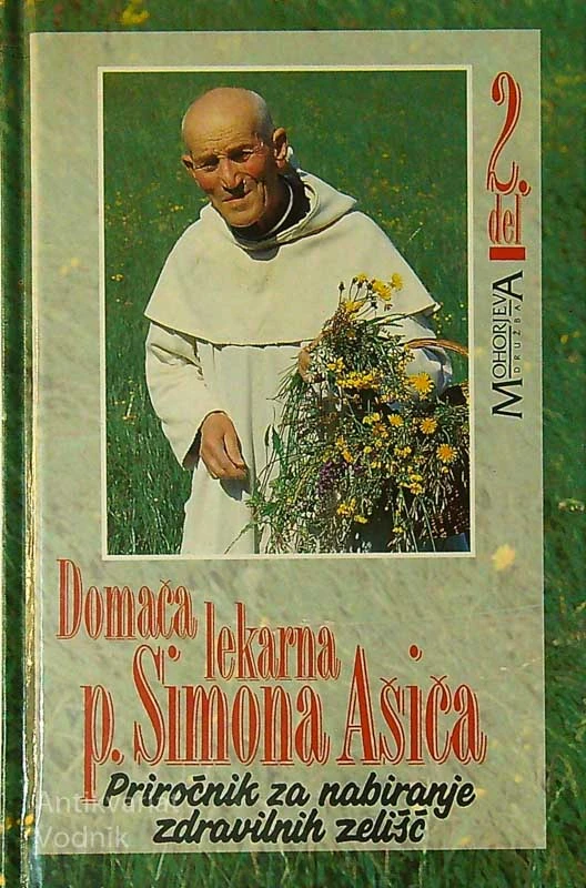 DOMAČA LEKARNA P. SIMONA AŠIČA; PRIROČNIK ZA NABIRANJE ZDRAVILNIH ZELIŠČ (2.del)