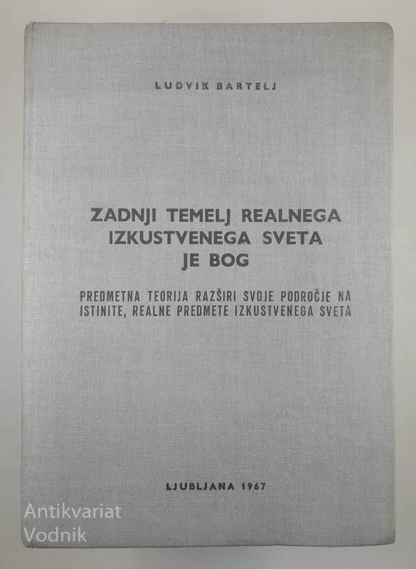 ZADNJI TEMELJ REALNEGA IZKUSTVENEGA SVETA JE BOG, Ludvik Bartelj