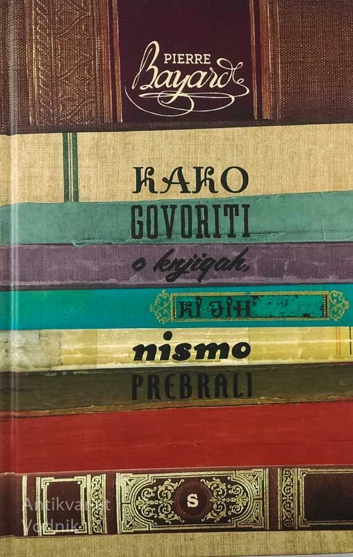KAKO GOVORITI O KNJIGAH, KI JIH NISMO PREBRALI, Pierre Bayard