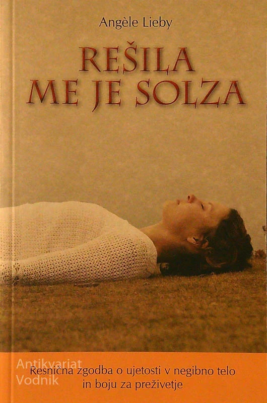 REŠILA ME JE SOLZA; RENISČNA ZGODBA O UJETOSTI V NEGIBNO TELO IN BOJU ZA PREŽIVETJE, Angele Lieby