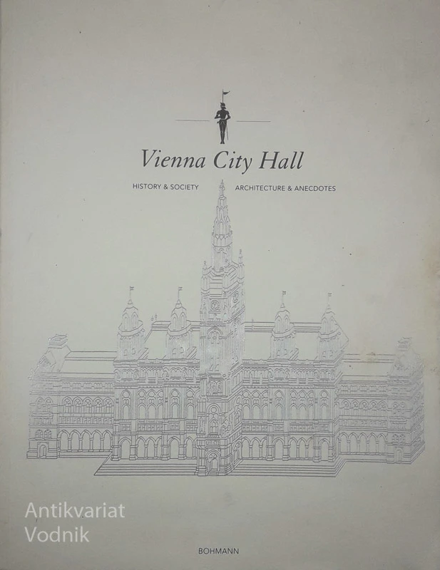 VIENNA CITY HALL; HISTORY&SOCIETY, ARCHITECTURE&ANECDOTES, Wolfgand Wieser