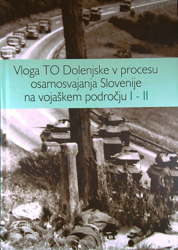 VLOGA TO DOLENJSKE V PROCESU OSAMOSVAJANJA SLOVENIJE NA VOJAŠKEM PODROČJU I – II