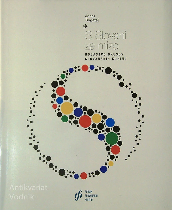 S SLOVANI ZA MIZO; BOGASTVO OKUSOV SLOVANSKIH KUHINJ, Janez Bogataj