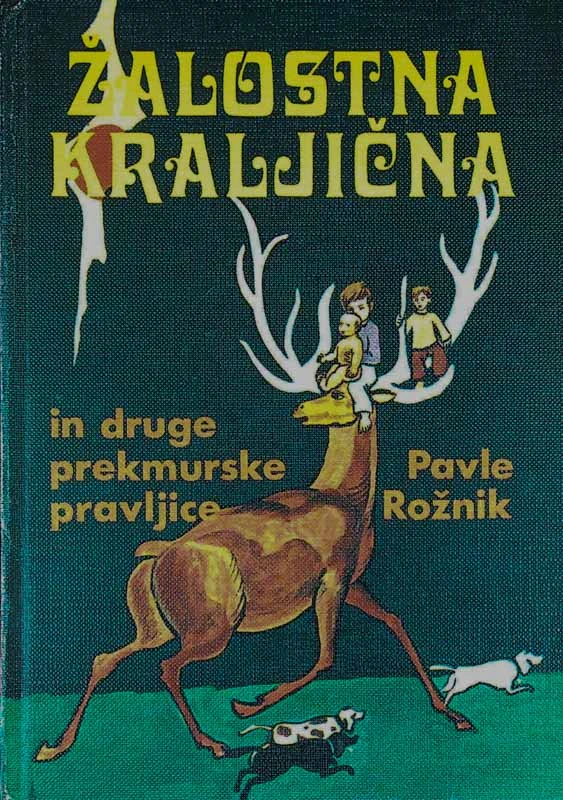 ŽALOSTNA KRALJIČNA IN DRUGE PREKMURSKE PRAVLJICE, Pavle Rožnik
