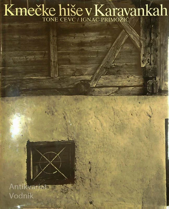 KMEČKE HIŠE V KARAVANKAH, Tone Cevc in Ignac Primožič