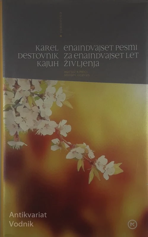 ENAINDVAJSET PESMI ZA ENAINDVAJSET LET ŽIVLJENJA, Karel Destovnik Kajuh