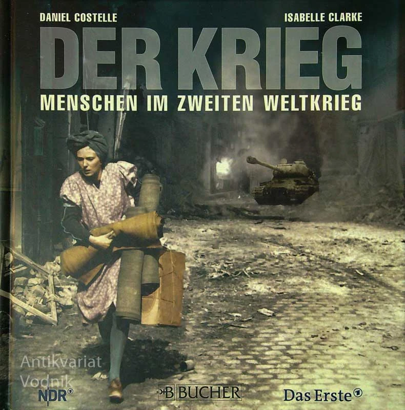 DER KRIEG; MENSCHEN IM ZWEITEN WELTKRIEG, D. Costelle, I. Clarke