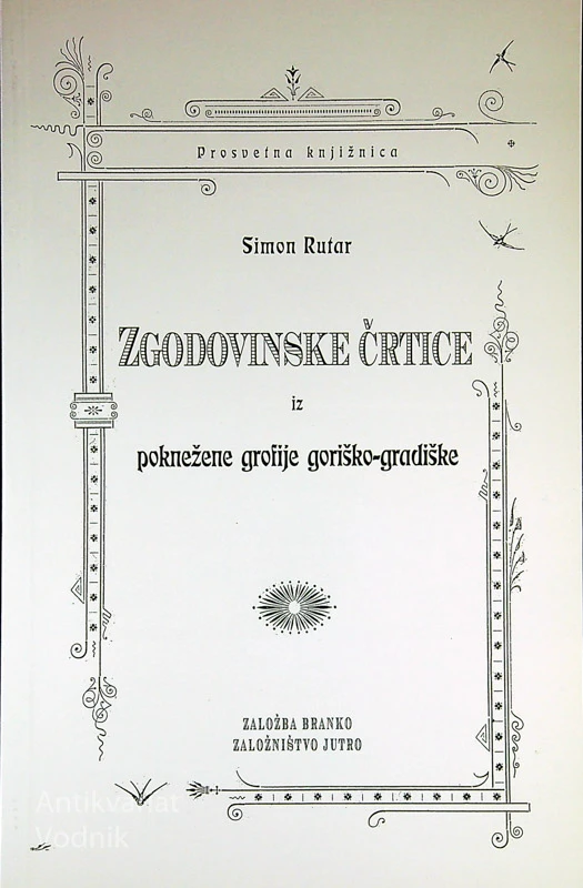 ZGODOVINSKE ČRTICE IZ POKNEŽENE GROFIJE GORIŠKO-GRADIŠKE, Simon Rutar