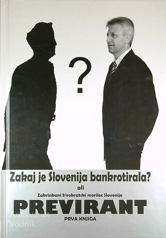 ZAKAJ JE SLOVENIJA BANKROTIRALA? ALI ZAKRINKANI BIROKRATSKI MORILEC SLOVENIJE PREVIRANT