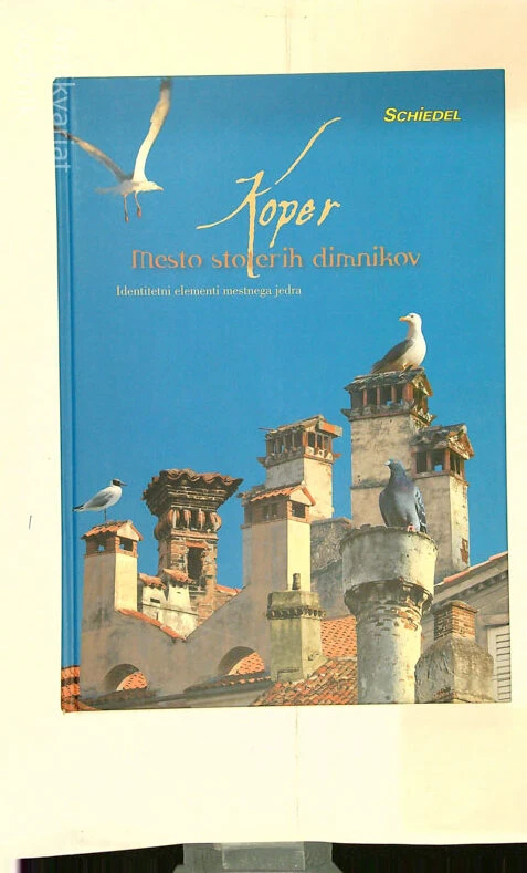 KOPER – MESTO STOTERIH DIMNIKOV; IDENTITETNI ELEMENTI MESTNEGA JEDRA, več avtorjev