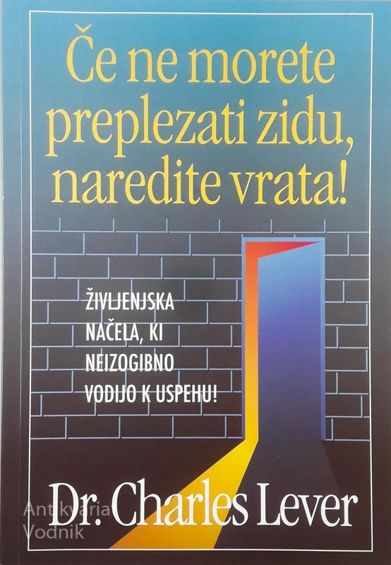 ČE NE MORETE PREPLEZATI ZIDU, NAREDITE VRATA!, Dr. Charles Lever