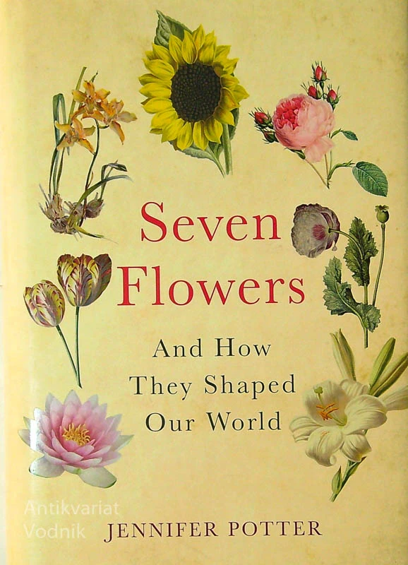 SEVEN FLOWERS AND HOW THEY SHAPED OUR WORLD, Jennifer Potter