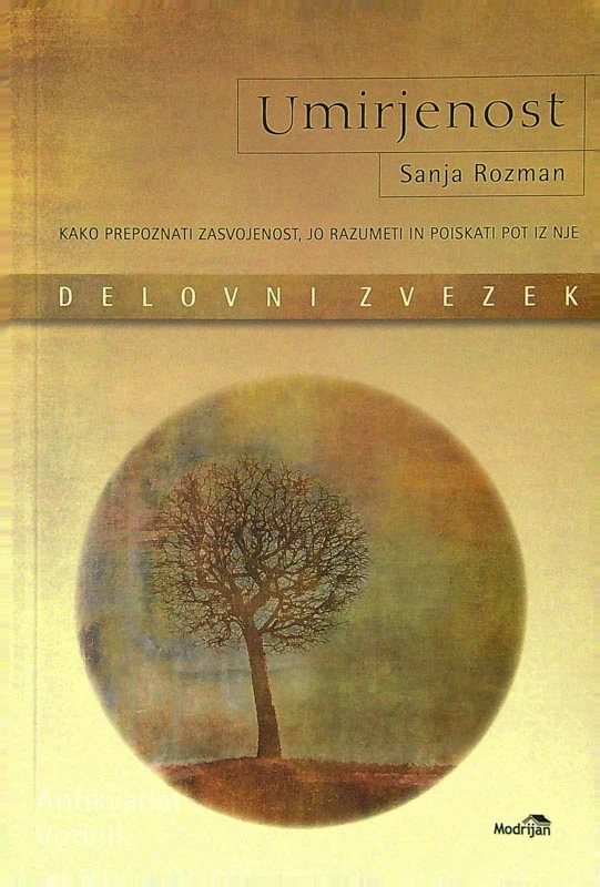 UMIRJENOST; KAKO PREPOZNATI ZASVOJENOST, JO RAZUMETI IN POISKATI POT IZ NJE (1-2), Sanja Rozman