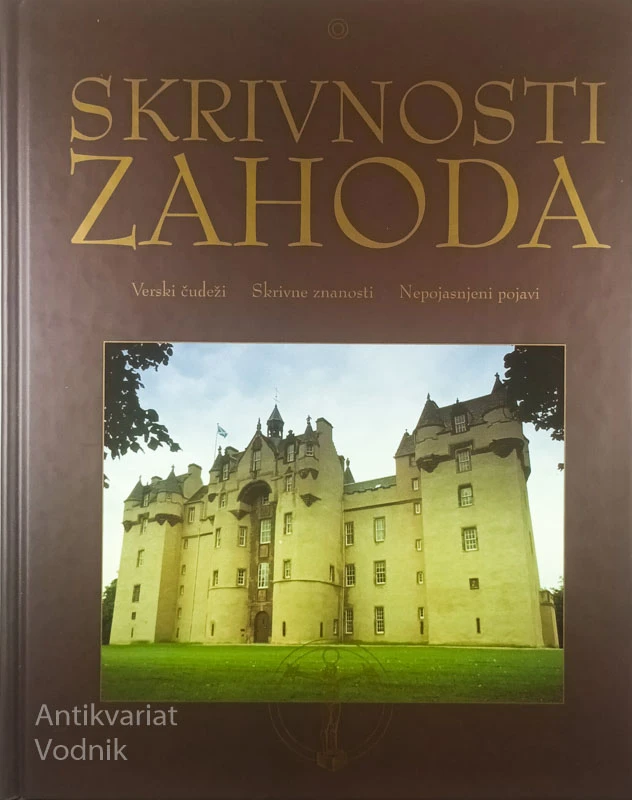 SKRIVNOSTI ZAHODA; VERSKI ČUDEŽI, SKRIVNE ZNANOSTI, NEPOJASNJENI POJAVI