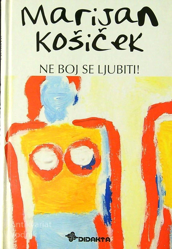 NE BOJ SE LJUBITI! , Marijan Košiček
