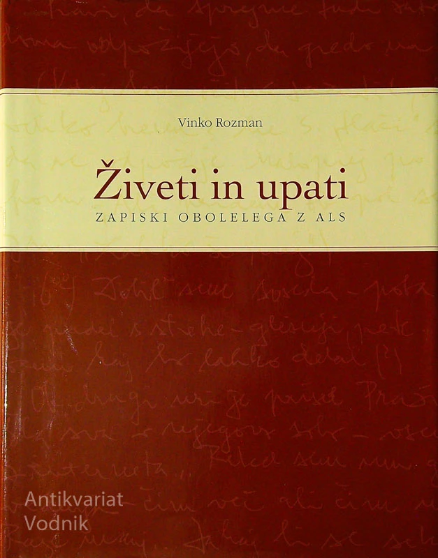 ŽIVETI IN UPATI; ZAPISKI OBOLELEGA Z ALS, Vinko Rozman