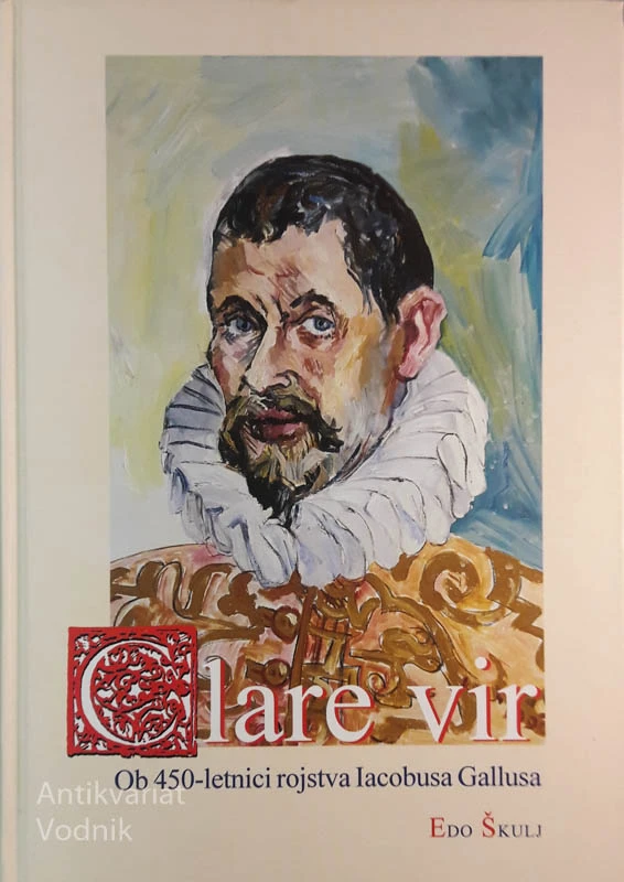 CLARE VIR, ob 450-letnici rojstva Iacobusa Gallusa, Edo Škulj