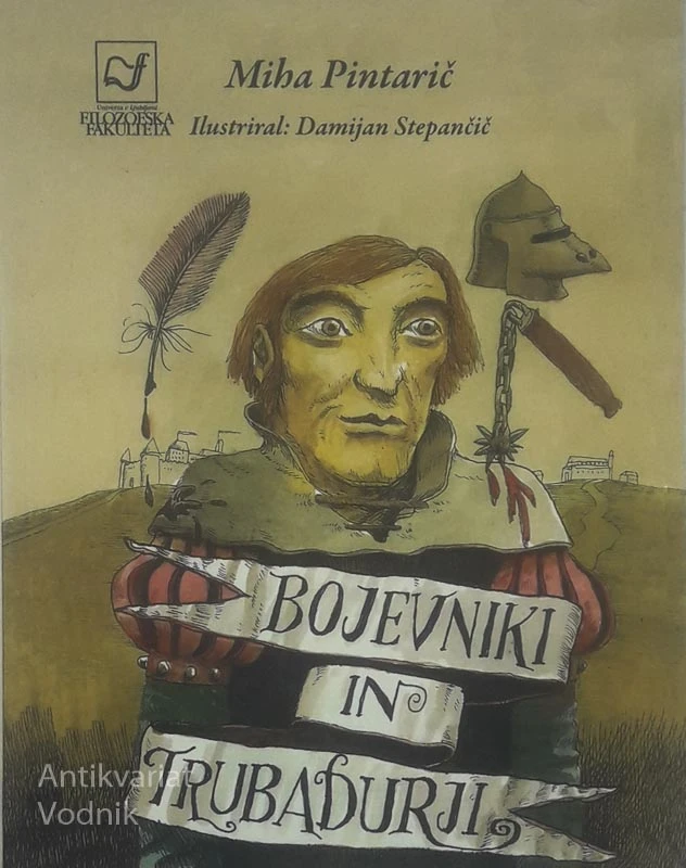 BOJEVNIKI IN TRUBADURJI, Miha Pintarič (ilustriral Damjan Stepančič)