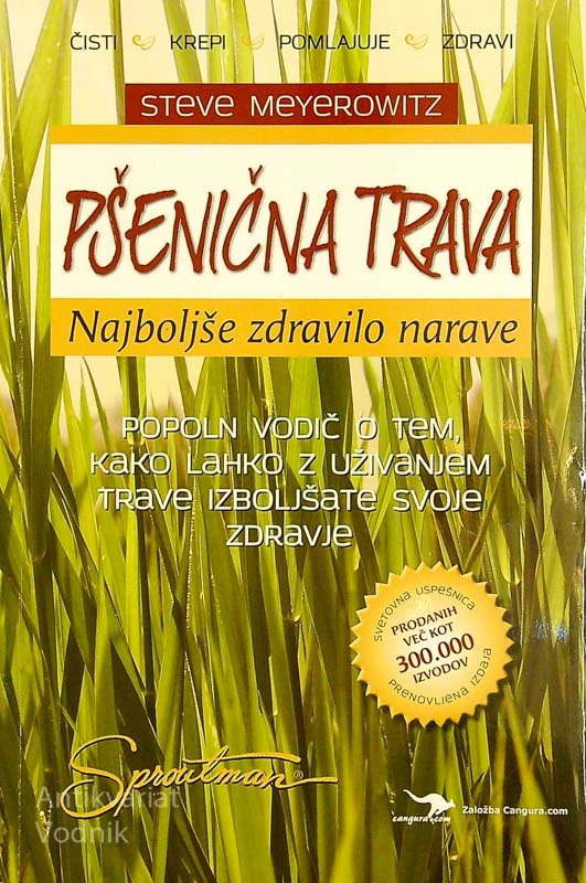 PŠENIČNA TRAVA; NAJBOLJŠE ZDRAVILO NARAVE, Steve Meyerowitz