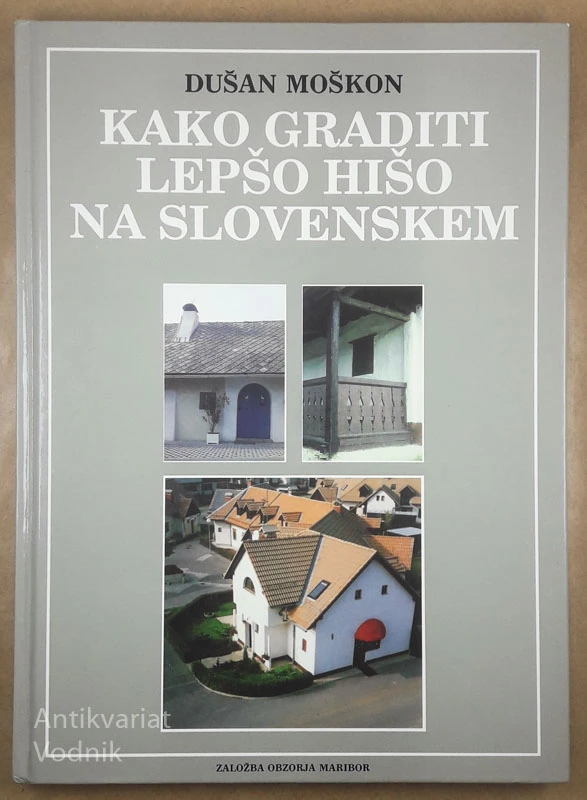 KAKO GRADITI LEPŠO HIŠO NA SLOVENSKEM, Dušan Moškon