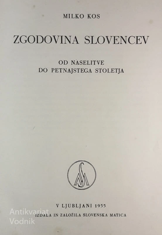 ZGODOVINA SLOVENCEV od naselitve do 15. stoletja, Milko Kos