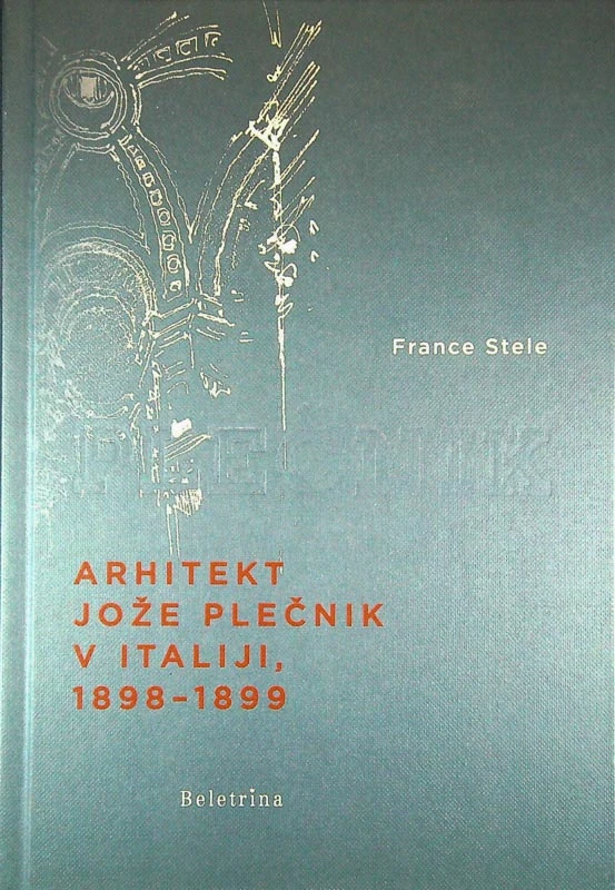 ARHITEKT JOŽE PLEČNIK V ITALIJI, 1898 – 1899, France Stele