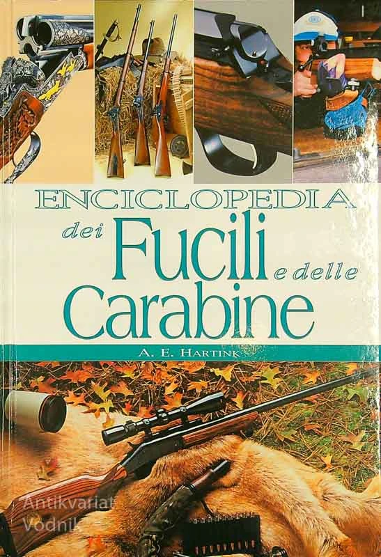 ENCICLOPEDIA DEI FUCILI E DELLE CARABINE, A. E. Hartink