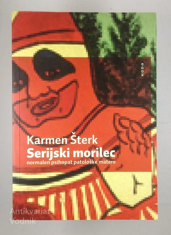 SERIJSKI MORILEC: NORMALEN PSIHOPAT PATOLOŠKE MATERE, Karmen Šterk