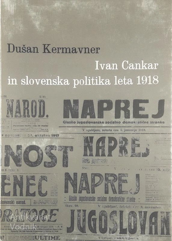 IVAN CANKAR IN SLOVENSKA POLITIKA LETA 1918, Dušan Kermavner