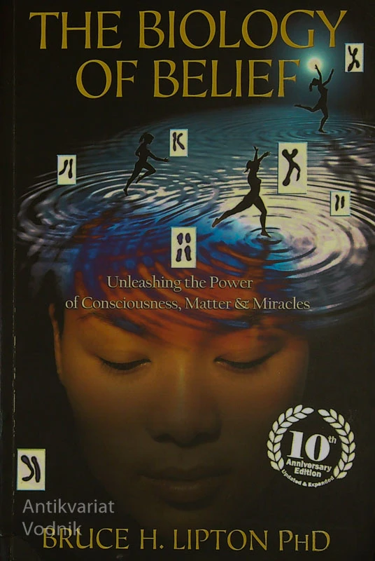 THE BIOLOGY OF BELIEF, Bruce H. Lipton PhD