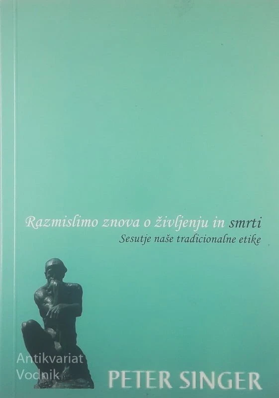 RAZMISLIMO ZNOVA O ŽIVLJENJU IN SMRTI, Peter Singer
