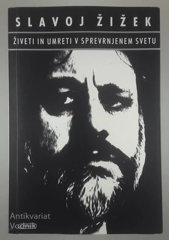 ŽIVETI IN UMRETI V SPREVRNJENEM SVETU, Slavoj Žižek