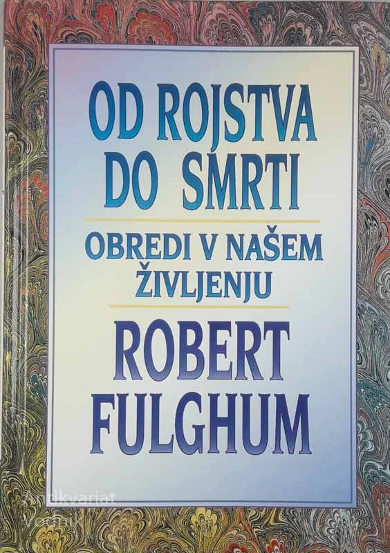 OD ROJSTVA DO SMRTI, Robert Fulghum
