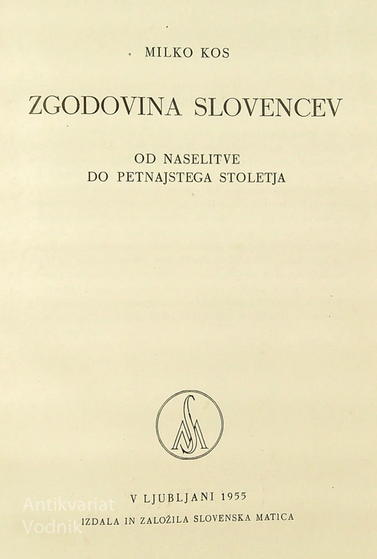 ZGODOVINA SLOVENCEV; OD NASELITVE DO PETNAJSTEGA STOLETJA, Milko Kos