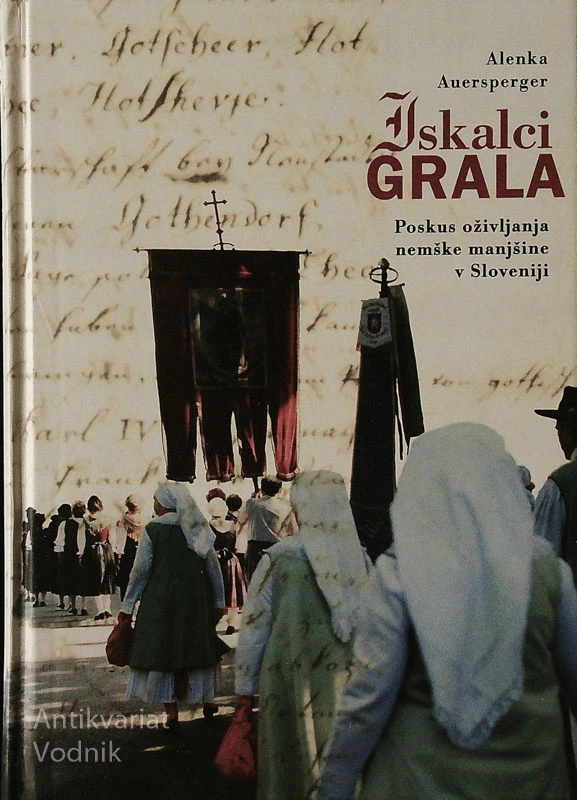 ISKALCI GRALA; POSKUS OŽIVLJANJA NEMŠKE MANJŠINE V SLOVENIJI, Alenka Auersperger