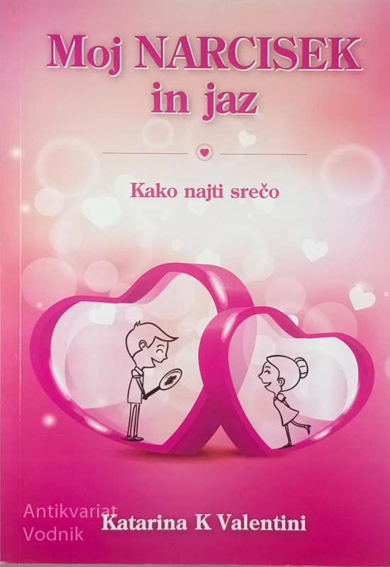 MOJ NARCISEK IN JAZ; KAKO NAJTI SREČO, Katarina K. Valentini