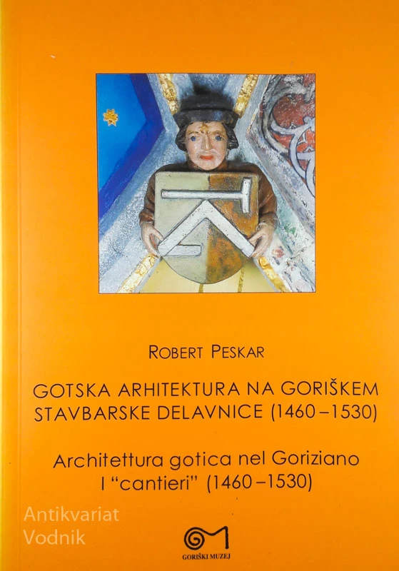 GOTSKA ARHITEKTURA NA GORIŠKEM (1460-1530) / ARCHITETTURA GOTIVA NEL GORIZIANO (1460-1530), Robert Peskar