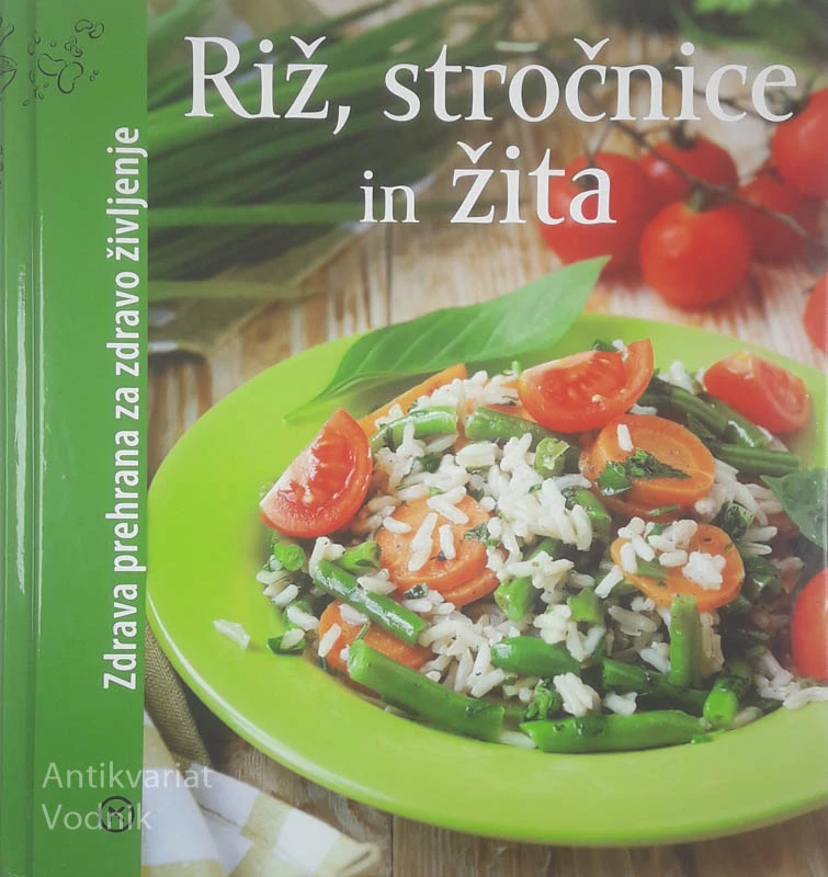 RIŽ, STROČNICE IN ŽITA; ZDRAVA PREHRANA ZA ZDRAVO ŽIVLJENJE
