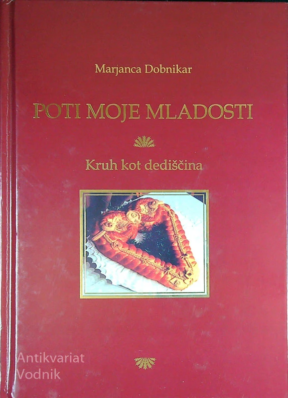 POTI MOJE MLADOSTI; KRUH KOT DEDIŠČINA, Marjanca Dobnikar