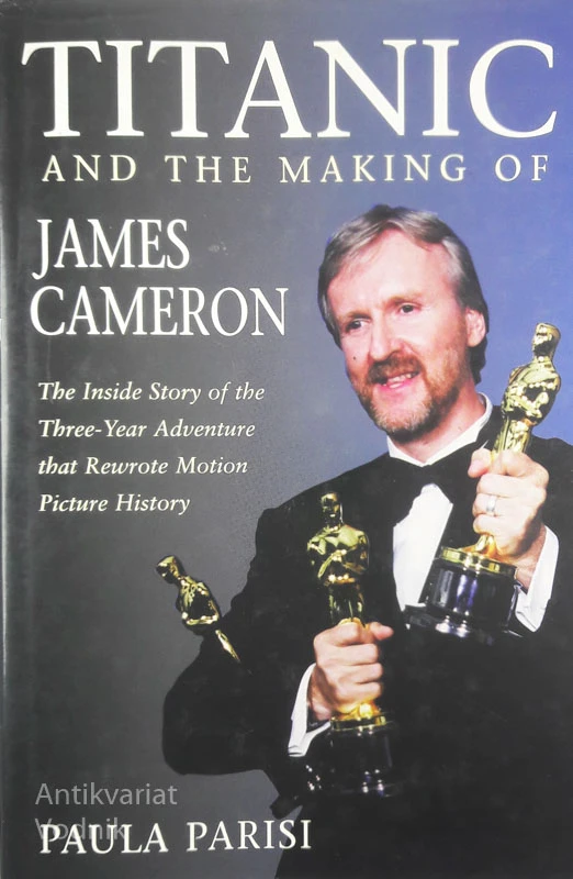 TITANIC AND THE MAKING OF JAMES CMERON, Paula Parisi